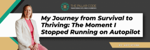 My Journey from Survival to Thriving The Moment I Stopped Running on Autopilot_Amy Stone